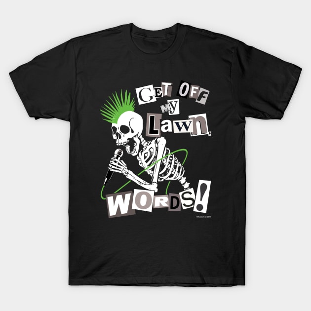 GET OFF MY LAWN, WORDS! T-Shirt by RobSchrab